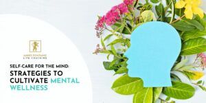 Self-care for the mind Strategies to cultivate mental wellness